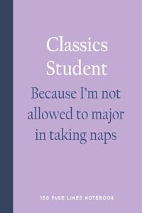 Classics Student - Because I'm Not Allowed to Major in Taking Naps