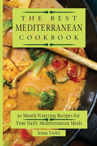 Best Mediterranean Cookbook: 50 Mouth-Watering Recipes for Your Daily Mediterranean Meals