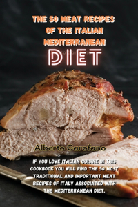 The 50 Meat Recipes of the Italian Mediterranean Diet