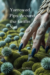 Yarrowed Pips Around the Griffin Nail