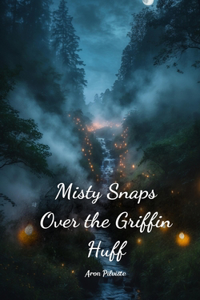 Misty Snaps Over the Griffin Huff