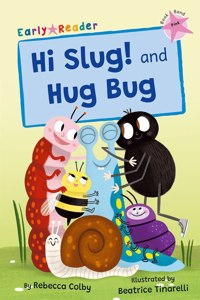 Hi Slug! and Hug Bug