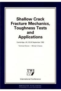 Shallow Crack Fracture Mechanics Toughness Tests and Applications