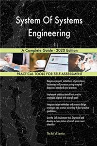 System Of Systems Engineering A Complete Guide - 2020 Edition