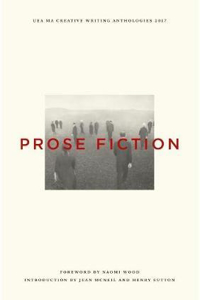 UEA Creative Writing Anthology Prose Fiction