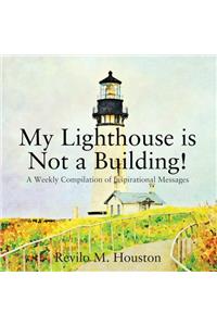 My Lighthouse is Not a Building! A Weekly Compilation of Inspirational Messages