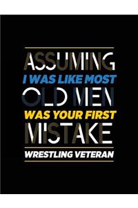 Assuming I Was Like Most Old Men Was Your First Mistake Wrestling Veteran