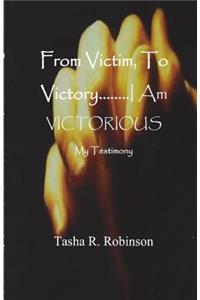 From Victim, To Victory....I Am Victorious