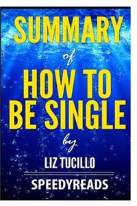 Summary of How to Be Single by Liz Tuccillo - Finish Entire Novel in 15 Minutes