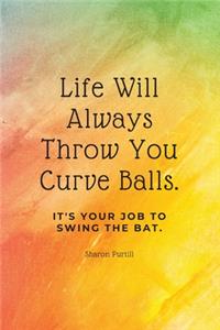 Life Will Always Throw You Curve Balls