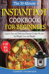 The 30-Minute Instant Pot Cookbook for Beginners