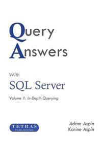 Query Answers with SQL Server: Volume II: In-Depth Querying