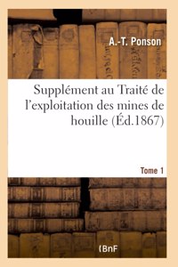 Supplément au Traité de l'exploitation des mines de houille. Tome 1