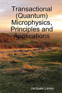 Transactional (Quantum) Microphysics, Principles and Applications