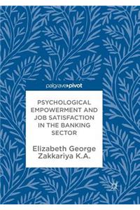 Psychological Empowerment and Job Satisfaction in the Banking Sector