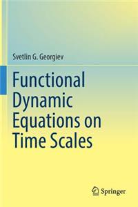 Functional Dynamic Equations on Time Scales