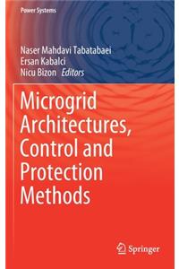 Microgrid Architectures, Control and Protection Methods