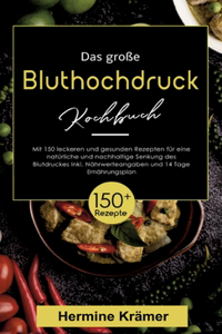 Das große Bluthochdruck Kochbuch! Inklusive Nährwerteangaben und 14 Tage Ernährungsplan! 1. Auflage