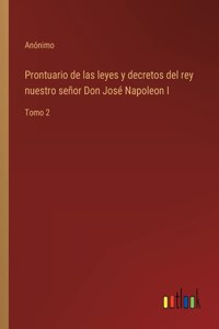 Prontuario de las leyes y decretos del rey nuestro señor Don José Napoleon I