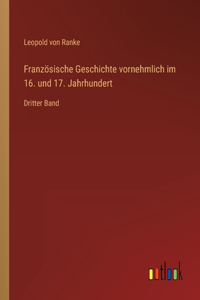 Französische Geschichte vornehmlich im 16. und 17. Jahrhundert