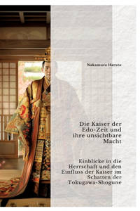 Kaiser der Edo-Zeit und ihre unsichtbare Macht