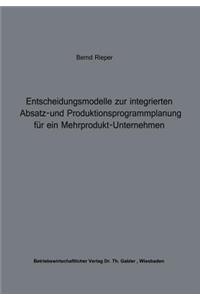 Entscheidungsmodelle Zur Integrierten Absatz- Und Produktionsprogrammplanung Für Ein Mehrprodukt-Unternehmen