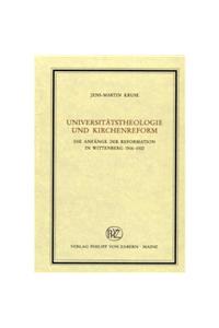 Universitatstheologie Und Kirchenreform: Die Anfange Der Reformation in Wittenberg 1516-1522
