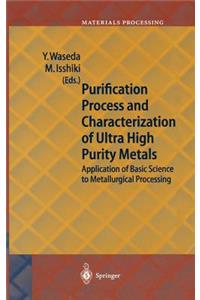 Purification Process and Characterization of Ultra High Purity Metals