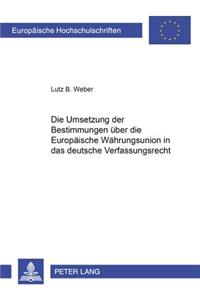 Die Umsetzung der Bestimmungen ueber die Europaeische Waehrungsunion in das deutsche Verfassungsrecht
