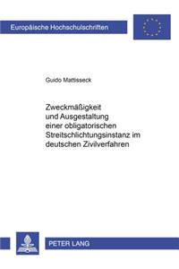 Zweckmaessigkeit Und Ausgestaltung Einer Obligatorischen Streitschlichtungsinstanz Im Deutschen Zivilverfahren