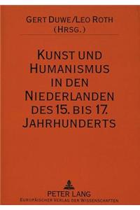 Kunst Und Humanismus in Den Niederlanden Des 15. Bis 17. Jahrhunderts