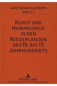 Kunst Und Humanismus in Den Niederlanden Des 15. Bis 17. Jahrhunderts