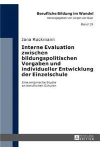 Interne Evaluation zwischen bildungspolitischen Vorgaben und individueller Entwicklung der Einzelschule: Eine empirische Studie an beruflichen Schulen