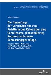 Die Neuauflage der Vorschlaege fuer eine Richtlinie des Rates ueber eine Gemeinsame (konsolidierte) Koerperschaftsteuer-Bemessungsgrundlage