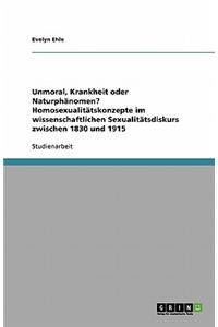 Unmoral, Krankheit oder Naturphänomen? Homosexualitätskonzepte im wissenschaftlichen Sexualitätsdiskurs zwischen 1830 und 1915