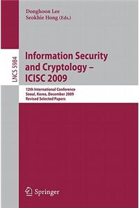 Information Security and Cryptology - Icisc 2009: 12th International Conference, Seoul, Korea, December 2-4. 2009. Revised Selected Papers