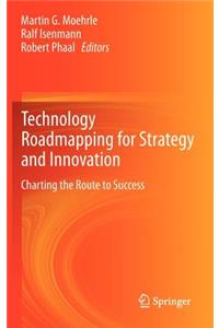 Technology Roadmapping for Strategy and Innovation