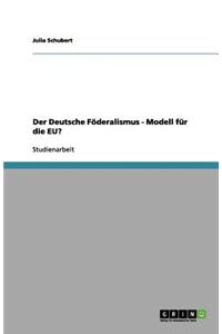 Der Deutsche Föderalismus - Modell für die EU?