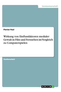 Wirkung von Einflussfaktoren medialer Gewalt in Film und Fernsehen im Vergleich zu Computerspielen