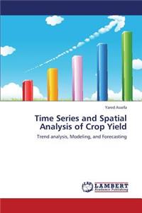 Time Series and Spatial Analysis of Crop Yield