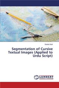 Segmentation of Cursive Textual Images (Applied to Urdu Script)
