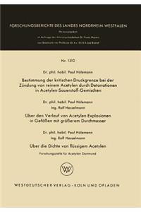 Bestimmung Der Kritischen Druckgrenze Bei Der Zündung Von Reinem Acetylen Durch Detonationen in Acetylen-Sauerstoff-Gemischen. Über Den Verlauf Von Acetylen-Explosionen in Gefäßen Mit Größerem Durchmesser. Über Die Dichte Von Flüssigem Acetylen