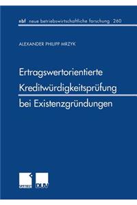 Ertragswertorientierte Kreditwürdigkeitsprüfung bei Existenzgründungen