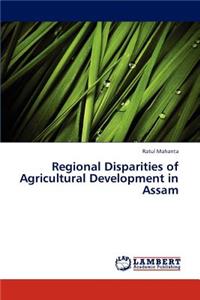 Regional Disparities of Agricultural Development in Assam