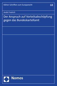 Der Anspruch Auf Vorteilsabschopfung Gegen Das Bundeskartellamt