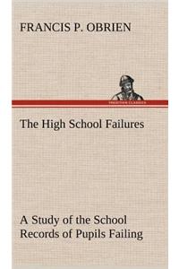 The High School Failures A Study of the School Records of Pupils Failing in Academic or Commercial High School Subjects