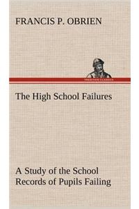 High School Failures A Study of the School Records of Pupils Failing in Academic or Commercial High School Subjects