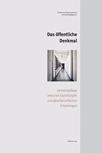 Das Offentliche Denkmal: Denkmalpflege Zwischen Fachdisziplin Und Gesellschaftlichen Erwartungen