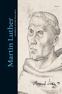 Martin Luther. Aufbruch in Eine Neue Welt