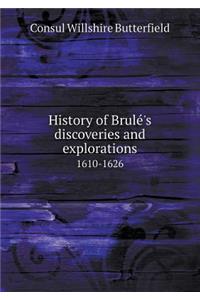 History of Brulé's discoveries and explorations 1610-1626